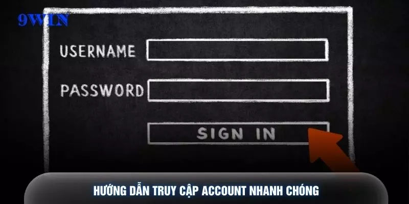 Hướng dẫn truy cập account nhanh chóng