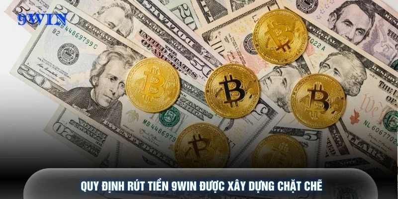 Quy định rút tiền 9WIN được xây dựng chặt chẽ