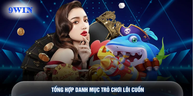 Tổng hợp danh mục trò chơi lôi cuốn