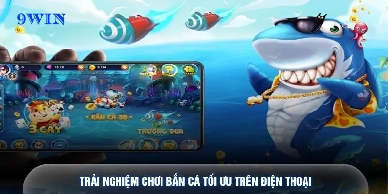 Trải nghiệm chơi bắn cá tối ưu trên điện thoại