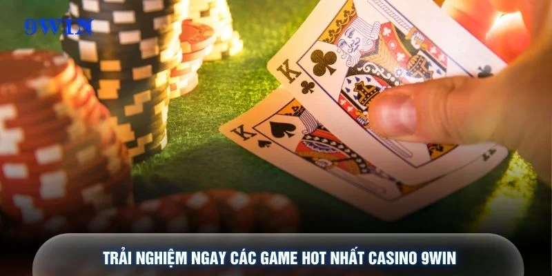 Trải nghiệm ngay các game hot nhất casino 9WIN